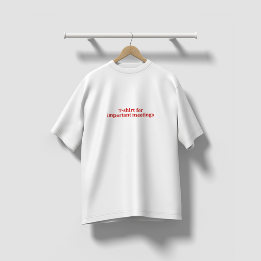 For Important Meetings - Oversized Tee